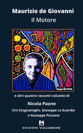 Il motore e altri quattro racconti vulcanici - Maurizio de Giovanni, Nicola Paone - Libro Edizioni Vulcaniche 2024, Racconti vulcanici | Libraccio.it