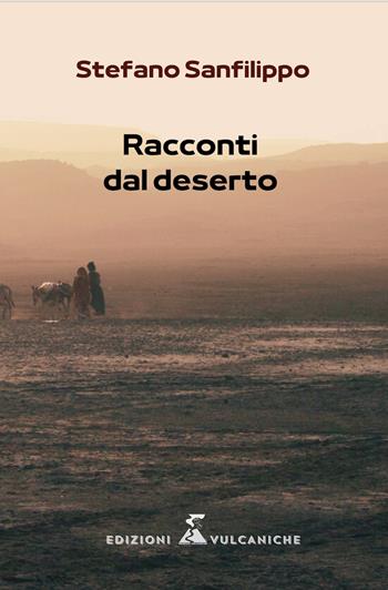 Racconti dal deserto - Stefano Sanfilippo - Libro Edizioni Vulcaniche 2024, Racconti vulcanici | Libraccio.it