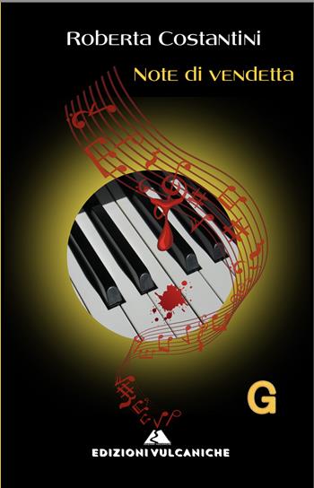 Note di vendetta. Ediz. integrale - Roberta Costantini - Libro Edizioni Vulcaniche 2024, Gialli vulcanici | Libraccio.it