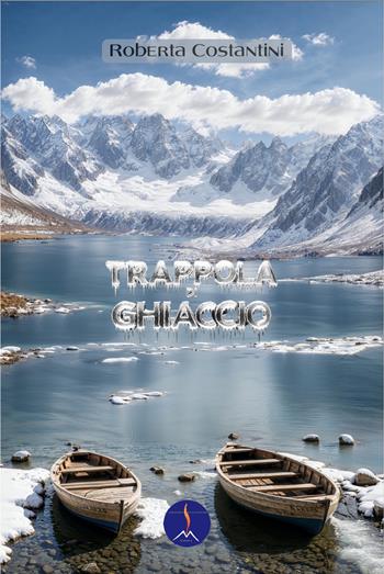 Trappola di ghiaccio - Roberta Costantini - Libro Edizioni Vulcaniche 2025, Gialli vulcanici | Libraccio.it