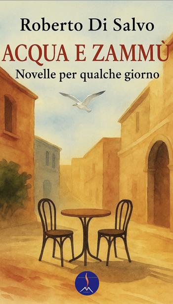 Acqua e zammù. Novelle per qualche giorno - Roberto Di Salvo - Libro Edizioni Vulcaniche 2025, Racconti vulcanici | Libraccio.it