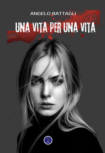 Una vita per una vita. Nuova ediz. - Angelo Battagli - Libro Edizioni Vulcaniche 2026, Ombre nell'anima. Thriller psicologici | Libraccio.it