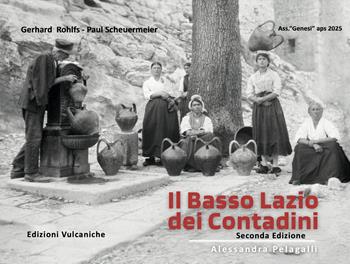 Il basso Lazio dei contadini. Ediz. ampliata - Gerhard Rohlfs, Paul Scheuermeier - Libro Edizioni Vulcaniche 2025, Saggi vulcanici | Libraccio.it