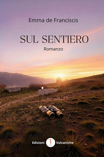 Sul sentiero - Emma De Franciscis - Libro Edizioni Vulcaniche 2026, Romanzi vulcanici | Libraccio.it