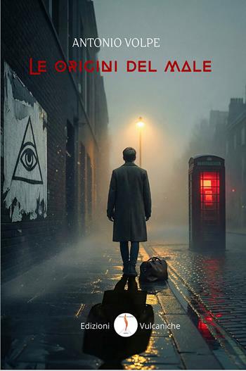 Le origini del male. Ediz. integrale - Antonio Volpe - Libro Edizioni Vulcaniche 2026, Narratori Vulcanici | Libraccio.it