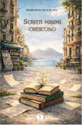 Scritti minimi crescono - Roberto Di Salvo - Libro Edizioni Vulcaniche 2026, Frammenti vulcanici | Libraccio.it