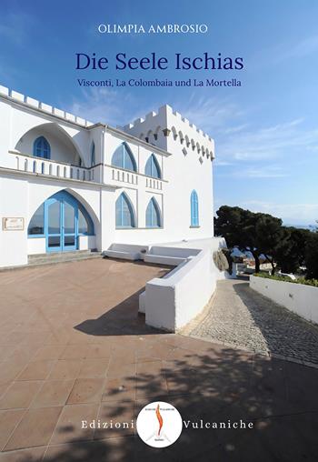 Die Seele Ischias. Visconti, La Colombaia und La Mortella - Olimpia Ambrosio - Libro Edizioni Vulcaniche 2026, Isola verde | Libraccio.it