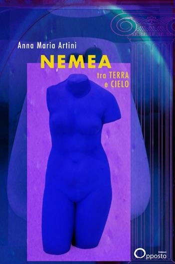 Nemea tra terra e cielo - Anna M. Artini - Libro Opposto Edizioni 2024 | Libraccio.it