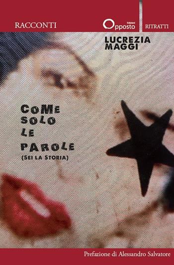 Come solo le parole (Sei la storia) - Lucrezia Maggi - Libro Opposto Edizioni 2024, Ritratti | Libraccio.it