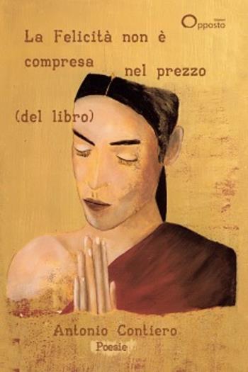 La felicità non è compresa nel prezzo (del libro) - Antonio Contiero - Libro Opposto Edizioni 2024 | Libraccio.it