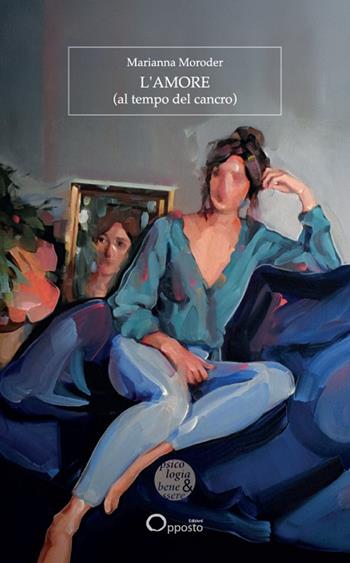 L'amore (al tempo del cancro) - Marianna Moroder - Libro Opposto Edizioni 2024 | Libraccio.it