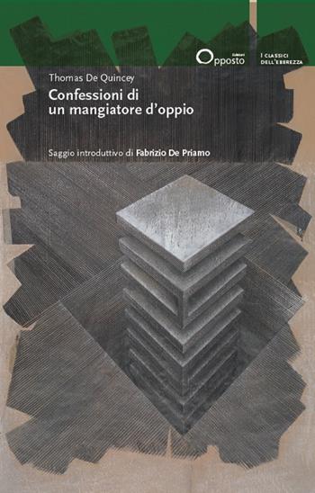 Confessioni di un mangiatore d'oppio - Thomas De Quincey - Libro Opposto Edizioni 2025, I classici dell'ebbrezza | Libraccio.it