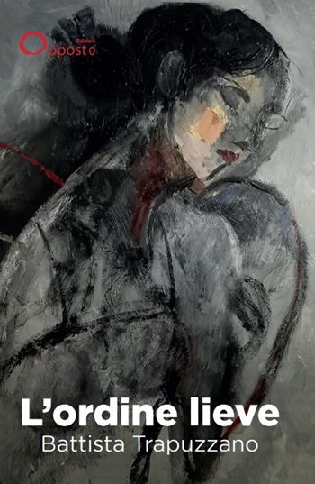 L'ordine lieve - Battista Trapuzzano - Libro Opposto Edizioni 2025 | Libraccio.it