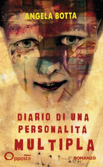 Diario di una personalità multipla - Angela Botta - Libro Opposto Edizioni 2025 | Libraccio.it