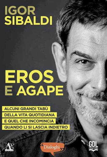 Eros e Agape. Alcuni grandi tabù della vita quotidiana e quel che incomincia quando li si lascia indietro - Igor Sibaldi - Libro GDL 2024, Dialoghi | Libraccio.it
