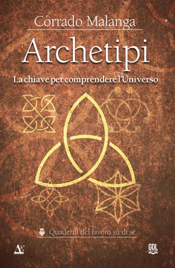 Archetipi. La chiave per comprendere l'Universo - Corrado Malanga - Libro GDL 2024, I quaderni del lavoro su di sé | Libraccio.it