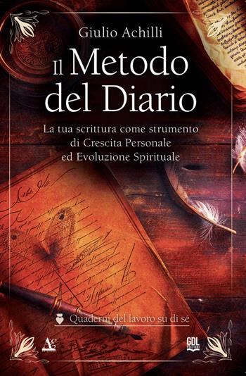 Il metodo del diario. La tua scrittura come strumento di crescita personale ed evoluzione spirituale - Giulio Achilli - Libro GDL 2024, I quaderni del lavoro su di sé | Libraccio.it