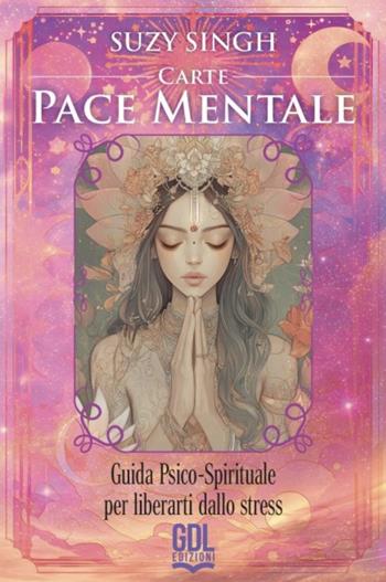 Carte pace mentale. Guida psico-spirituale per liberarti dallo stress. 56 carte. Con guida - Suzy Singh - Libro GDL 2025 | Libraccio.it