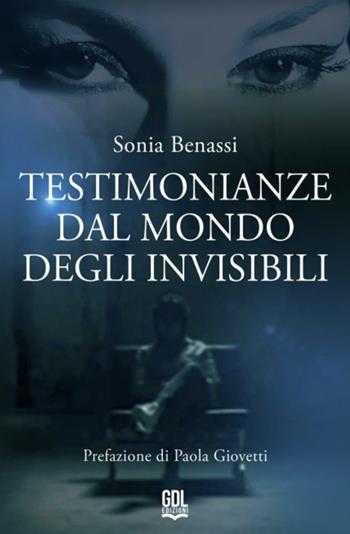 Testimonianze dal mondo degli invisibili - Sonia Benassi - Libro GDL 2025 | Libraccio.it