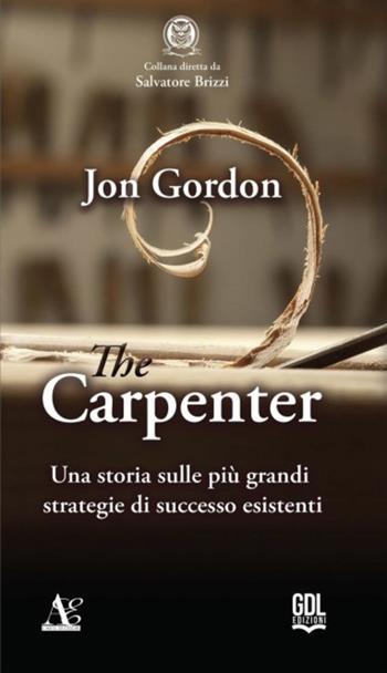 The carpenter - Jon Gordon - Libro GDL 2025, Ut Vivas Vigila | Libraccio.it