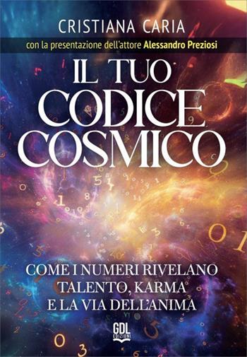 Il tuo codice cosmico. Come I numeri rivelano talento, karma e la via dell'anima - Cristiana Caria - Libro GDL 2026 | Libraccio.it