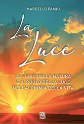 La luce. Le leggi della natura e il ruolo della luce nell'alchimia della vita