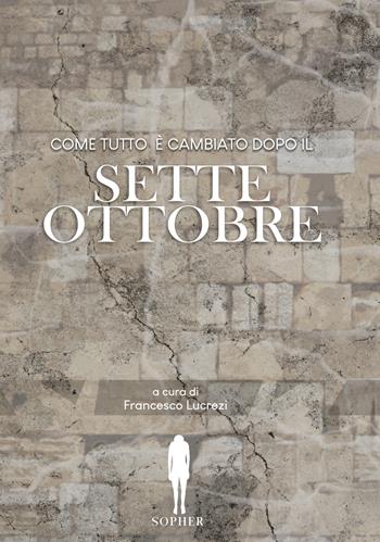 Come tutto è cambiato dopo il sette ottobre  - Libro Sopher Edizioni 2024 | Libraccio.it