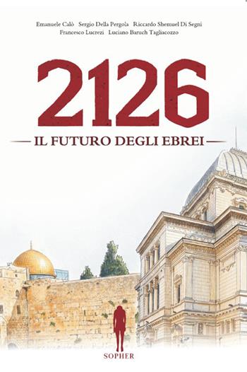 2126. Il futuro degli ebrei - Emanuele Calò, Sergio Della Pergola, Riccardo Shemuel Di Segni - Libro Sopher Edizioni 2026 | Libraccio.it