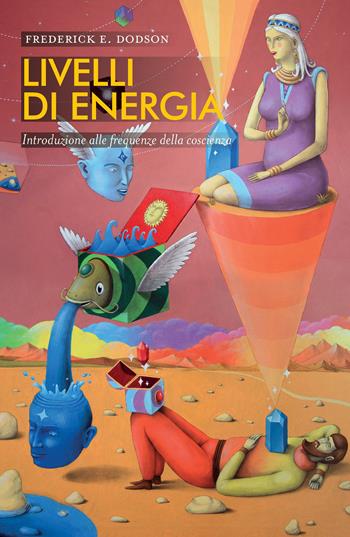 Livelli di energia. Introduzione alle frequenze della coscienza - Frederick E. Dodson - Libro Spazio Interiore 2024, Nonordinari | Libraccio.it