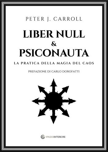 Liber Null & Psiconauta. La pratica della magia del caos - Peter J. Carroll - Libro Spazio Interiore 2025, Portali | Libraccio.it