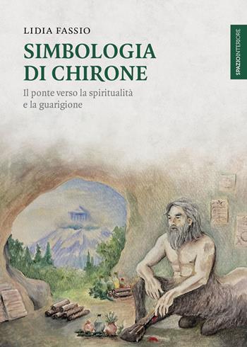 Simbologia di Chirone. Il ponte verso la spiritualità e la guarigione - Lidia Fassio - Libro Spazio Interiore 2025, Lanterne | Libraccio.it