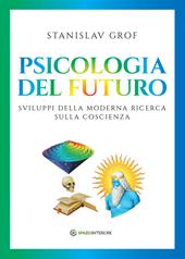 Psicologia del futuro. Sviluppi della moderna ricerca sulla coscienza