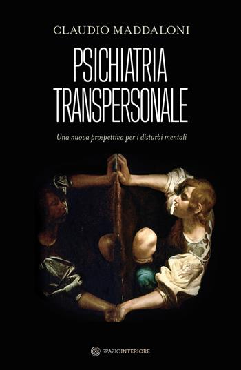 Psichiatria transpersonale. Una nuova prospettiva per i disturbi mentali - Claudio Maddaloni - Libro Spazio Interiore 2026, Nonordinari | Libraccio.it