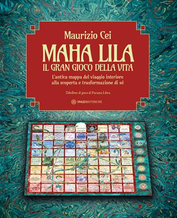 Maha Lila. Il gran gioco della vita. L'antica mappa del viaggio interiore alla scoperta e trasformazione di sé. Con tabellone ripiegabile, dado a sei facce - Maurizio Cei - Libro Spazio Interiore 2026, Fuori collana | Libraccio.it