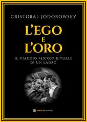 L'ego e l'oro. Il viaggio psicospirituale di un ladro