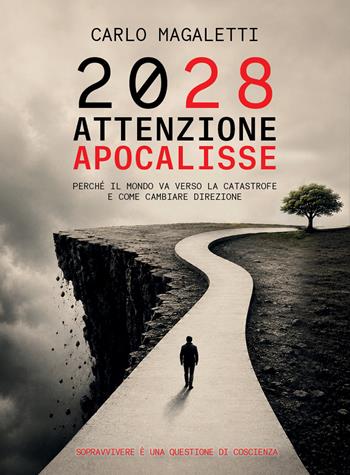 2028: attenzione apocalisse. Perché il mondo va verso la catastrofe e come cambiare direzione. Sopravvivere è una questione di coscienza - Carlo Magaletti - Libro Spazio Interiore 2026, Fuori collana | Libraccio.it