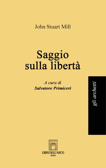Saggio sulla libertà - John Stuart Mill - Libro Libri dell'Arco 2024, Gli archetti | Libraccio.it