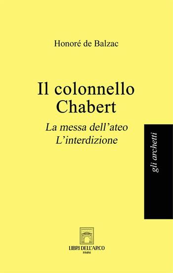 Il colonnello Chabert-La messa dell'ateo-L'interdizione - Honoré de Balzac - Libro Libri dell'Arco 2024, Gli archetti | Libraccio.it