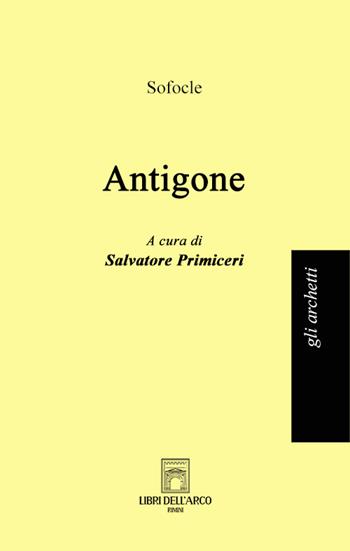 Antigone - Sofocle - Libro Libri dell'Arco 2024, Gli archetti | Libraccio.it