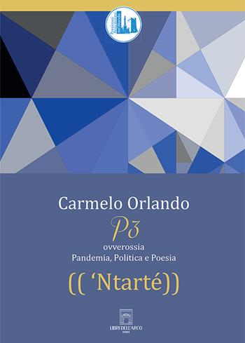 'Ntarté. P3. Pandemia, Politica e Poesia - Carmelo Orlando - Libro Libri dell'Arco 2024 | Libraccio.it