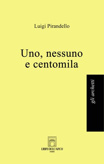 Uno, nessuno e centomila - Luigi Pirandello - Libro Libri dell'Arco 2025, Gli archetti | Libraccio.it