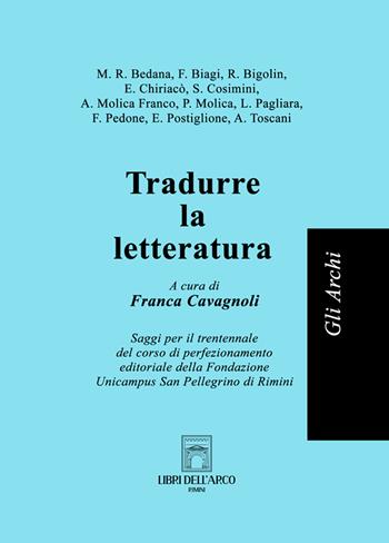 Tradurre la letteratura. Saggi per il trentennale del corso di perfezionamento editoriale della Fondazione Unicampus San Pellegrino di Rimini  - Libro Libri dell'Arco 2025 | Libraccio.it