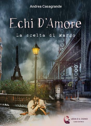 Echi d'amore. La scelta di Marco - Andrea Casagrande - Libro Leda e il cigno Edizioni 2024 | Libraccio.it