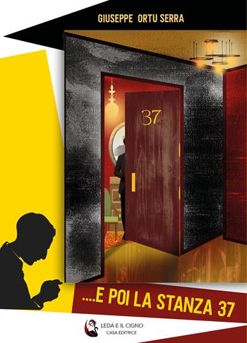 ... e poi la stanza 37 - Giuseppe Ortu Serra - Libro Leda e il cigno Edizioni 2024 | Libraccio.it