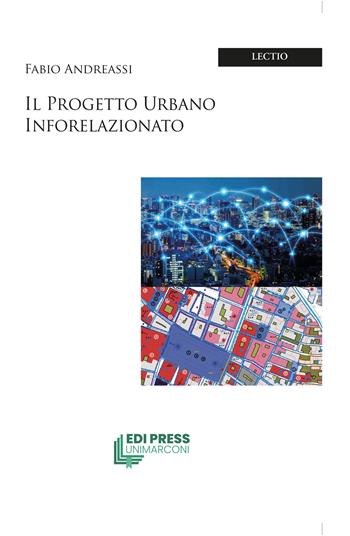 Il progetto urbano inforelazionato - Fabio Andreassi - Libro EDI Press UniMarconi 2024 | Libraccio.it
