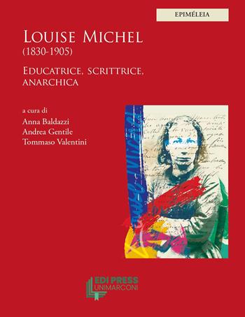 Louise Michel (1830-1905). Educatrice, scrittrice, anarchica - Anna Baldazzi, Andrea Gentile, Tommaso Valentini - Libro EDI Press UniMarconi 2026 | Libraccio.it