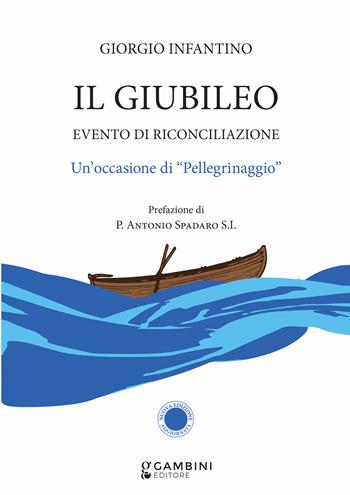 Il Giubileo. Evento di riconciliazione. Un’occasione di «pellegrinaggio» - Giorgio Infantino - Libro Gambini Editore 2024 | Libraccio.it