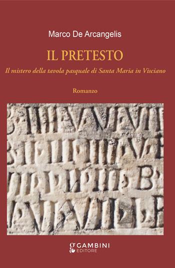 Il pretesto. Il mistero della tavola pasquale di Santa Maria in Visciano - Marco De Arcangelis - Libro Gambini Editore 2024 | Libraccio.it