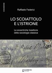 Lo scoiattolo e l'istrione. Le eccentriche traiettorie della sociologia classica