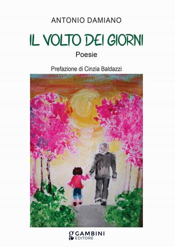 Il volto dei giorni - Antonio Damiano - Libro Gambini Editore 2025 | Libraccio.it